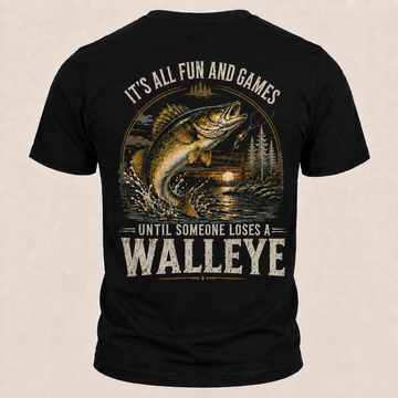 Fun and Games Until Someone Loses A Walleye Fishing Funny T-Shirt