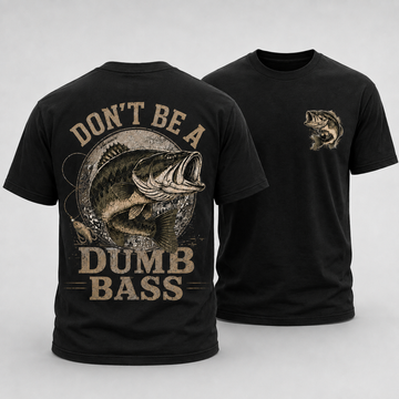 Don't Be a Dumb Bass - Funny Fishing T-Shirt - Bass Fishing