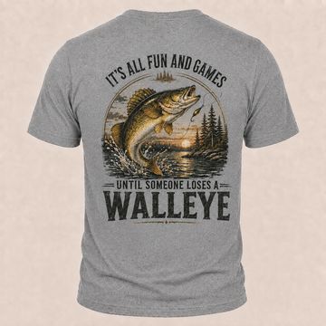 Fun and Games Until Someone Loses A Walleye Fishing Funny T-Shirt